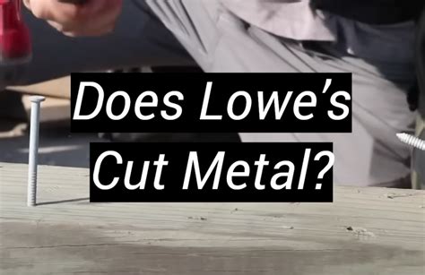 will lowes cut sheet metal for you|will lowes cut metal for you.